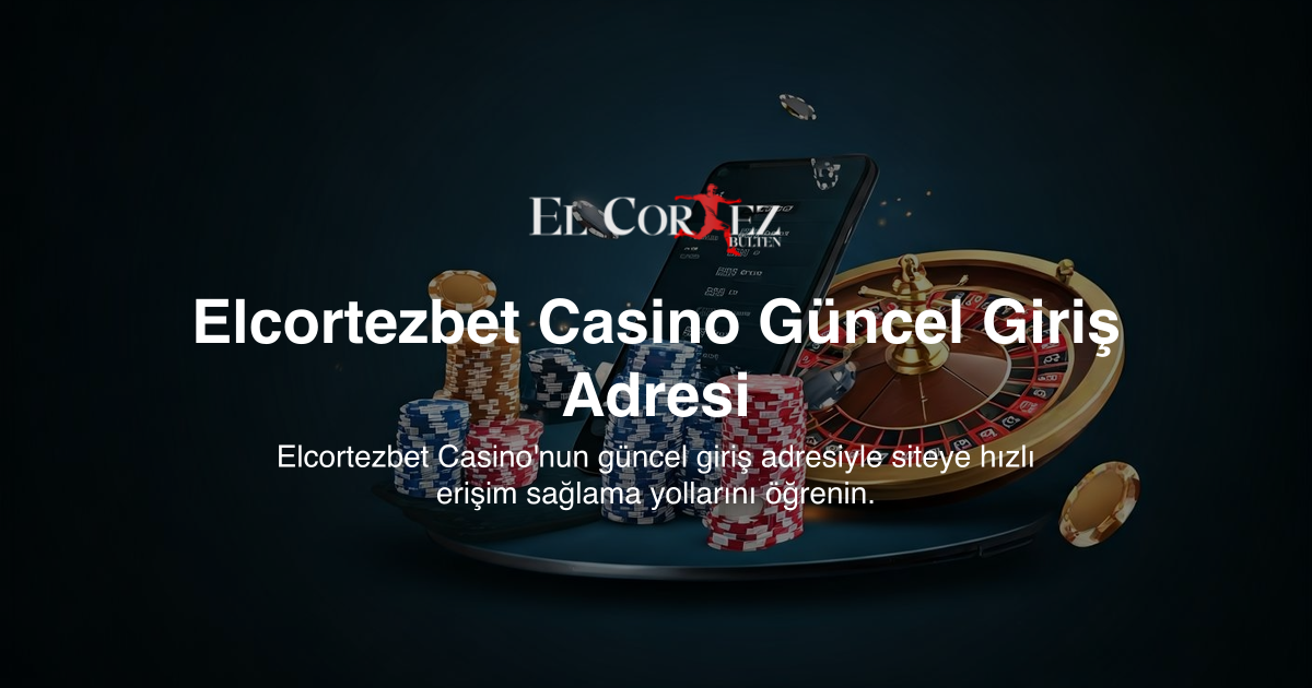 Elcortezbet Casino Güncel Giriş Adresi