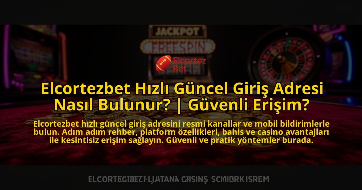 Elcortezbet-Hizli-Guncel-Giris-Adresi-Nasil-Bulunur-Guvenli-Erisim-overlay-1769553241.jpg