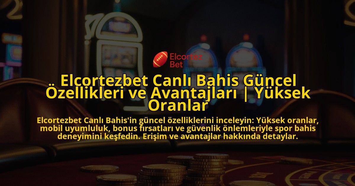 Elcortezbet-Canli-Bahis-Guncel-Ozellikleri-ve-Avantajlari-Yuksek-Oranlar-overlay-1771775390.jpg