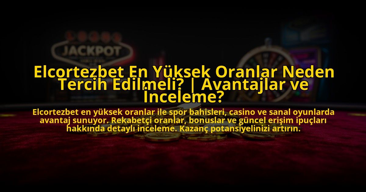 Elcortezbet-En-Yuksek-Oranlar-Neden-Tercih-Edilmeli-Avantajlar-ve-Inceleme-overlay-1772881575.jpg