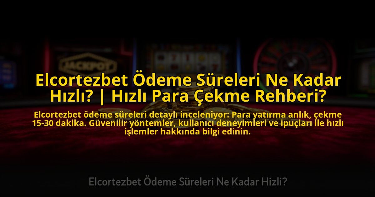 Elcortezbet-Odeme-Sureleri-Ne-Kadar-Hizli-Hizli-Para-Cekme-Rehberi-overlay-1773622091.jpg