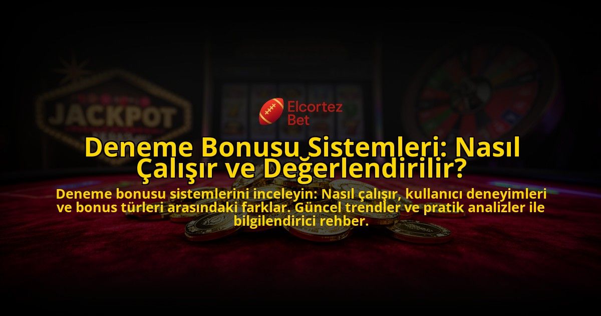 Deneme-Bonusu-Sistemleri-Nasil-Calisir-ve-Degerlendirilir-overlay-1776703731.jpg