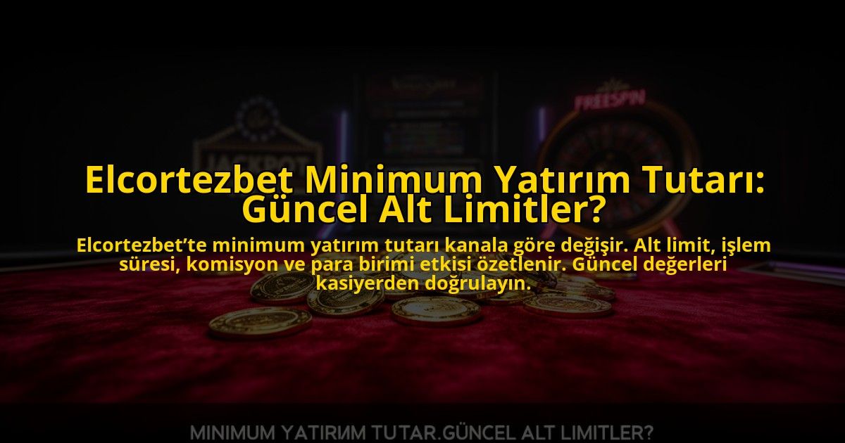 Elcortezbet-Minimum-Yatirim-Tutari-Guncel-Alt-Limitler-overlay-1784463732.jpg